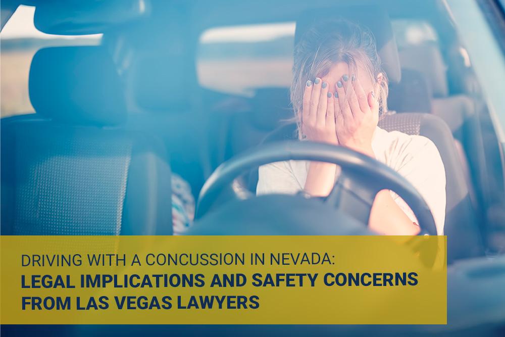 DRIVING-WITH-A-CONCUSSION-IN-NEVADA-FACTORS-TO-CONSIDER-FOR-YOUR-LEGAL-NEEDS-LEGAL-IMPLICATIONS-AND-SAFETY-CONCERNS-FROM-LAS-VEGAS-LAWYERS