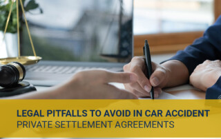 Close-up of hands signing a document; yellow banner at bottom reads 'Legal pitfalls to avoid in car accident private settlement agreements'.