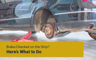 Brake-Checked on the Strip? Here’s What to Do